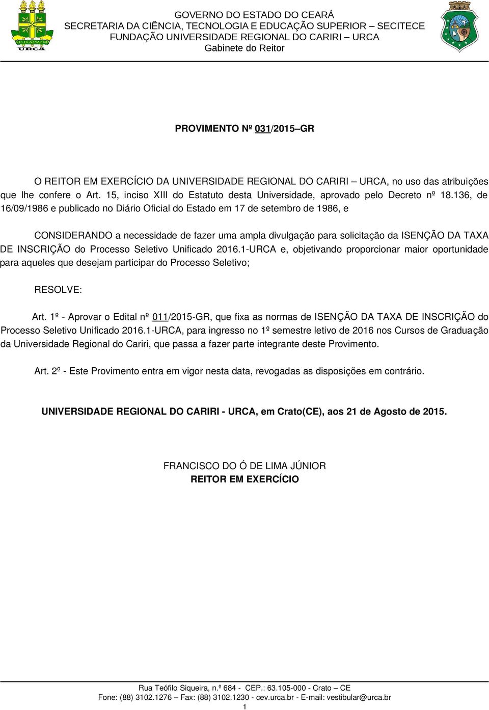 136, de 16/09/1986 e publicado no Diário Oficial do Estado em 17 de setembro de 1986, e CONSIDERANDO a necessidade de fazer uma ampla divulgação para solicitação da ISENÇÃO DA TAXA DE INSCRIÇÃO do