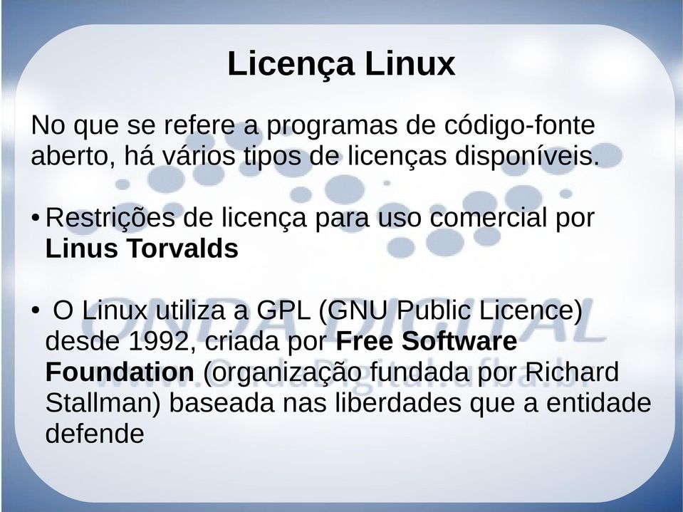 Restrições de licença para uso comercial por Linus Torvalds O Linux utiliza a GPL (GNU