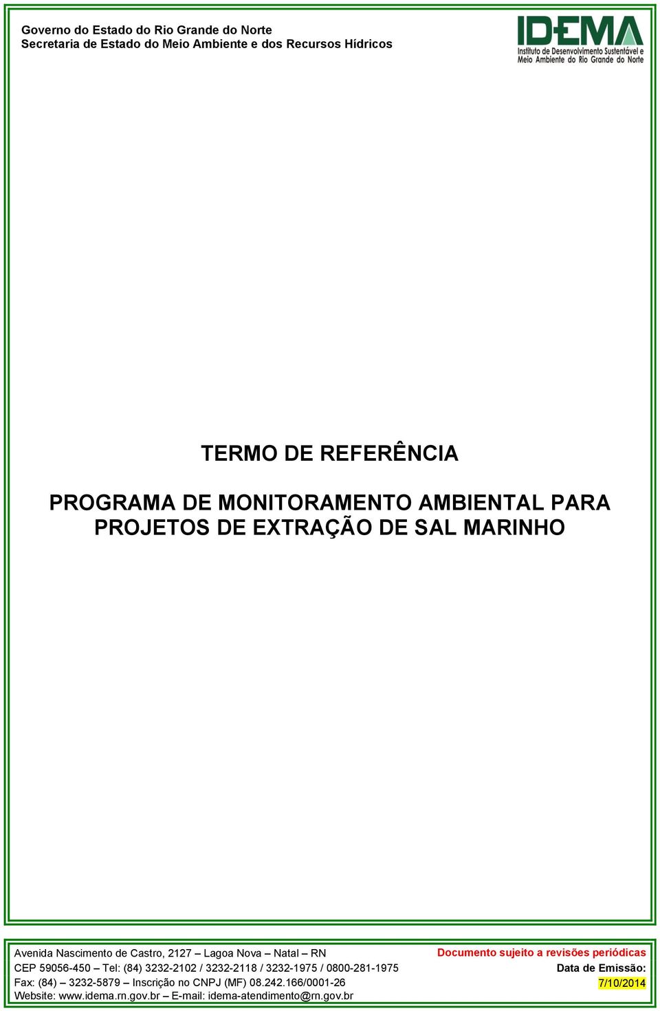 RN Documento sujeito a revisões periódicas CEP 59056-450 Tel: (84) 3232-2102 / 3232-2118 / 3232-1975 / 0800-281-1975 Data de