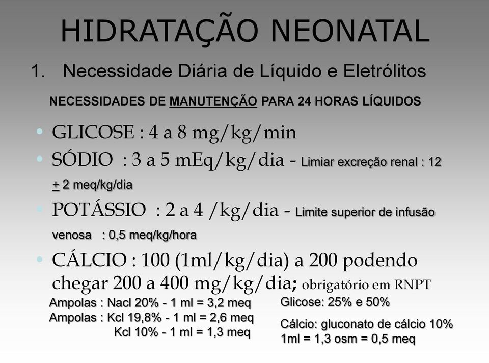 meq/kg/hora CÁLCIO : 100 (1ml/kg/dia) a 200 podendo chegar 200 a 400 mg/kg/dia; obrigatório em RNPT Ampolas : Nacl 20% - 1 ml = 3,2