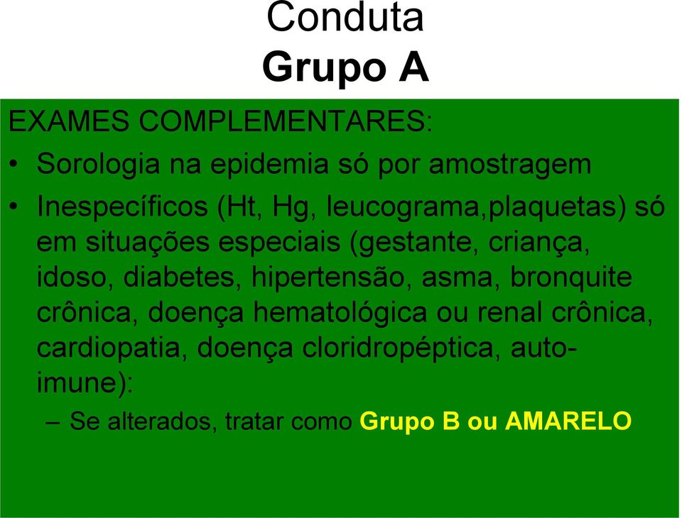 criança, idoso, diabetes, hipertensão, asma, bronquite crônica, doença hematológica ou