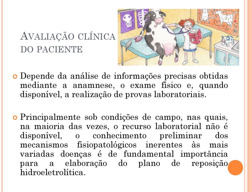 Principalmente sob condições de campo, nas quais, na maioria das vezes, o recurso laboratorial não é disponível, o