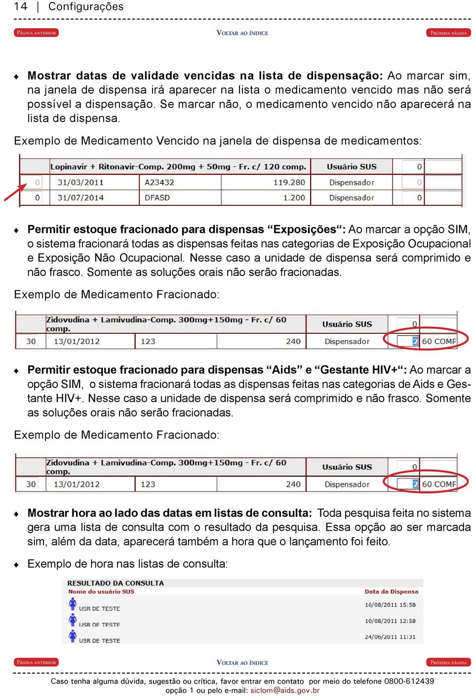 Exemplo de Medicamento Vencido na janela de dispensa de medicamentos: Permitir estoque fracionado para dispensas Exposições : Ao marcar a opção SIM, o sistema fracionará todas as dispensas feitas nas