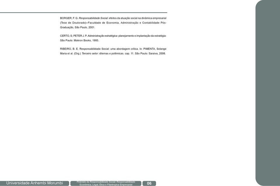 Administração e Contabilidade Pós- Graduação, São Paulo, 001. CERTO, S; PETER J. P. Administração estratégica: planejamento e implantação da estratégia: São Paulo: Makron Books, 199.