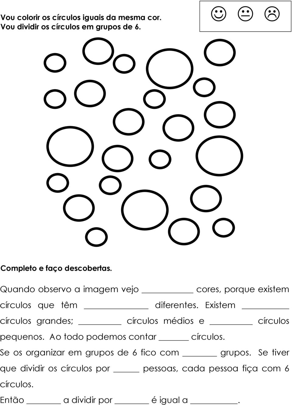 Existem círculos grandes; círculos médios e círculos pequenos. Ao todo podemos contar círculos.