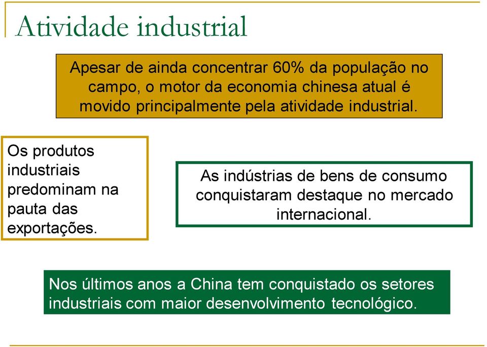 Os produtos industriais predominam na pauta das exportações.