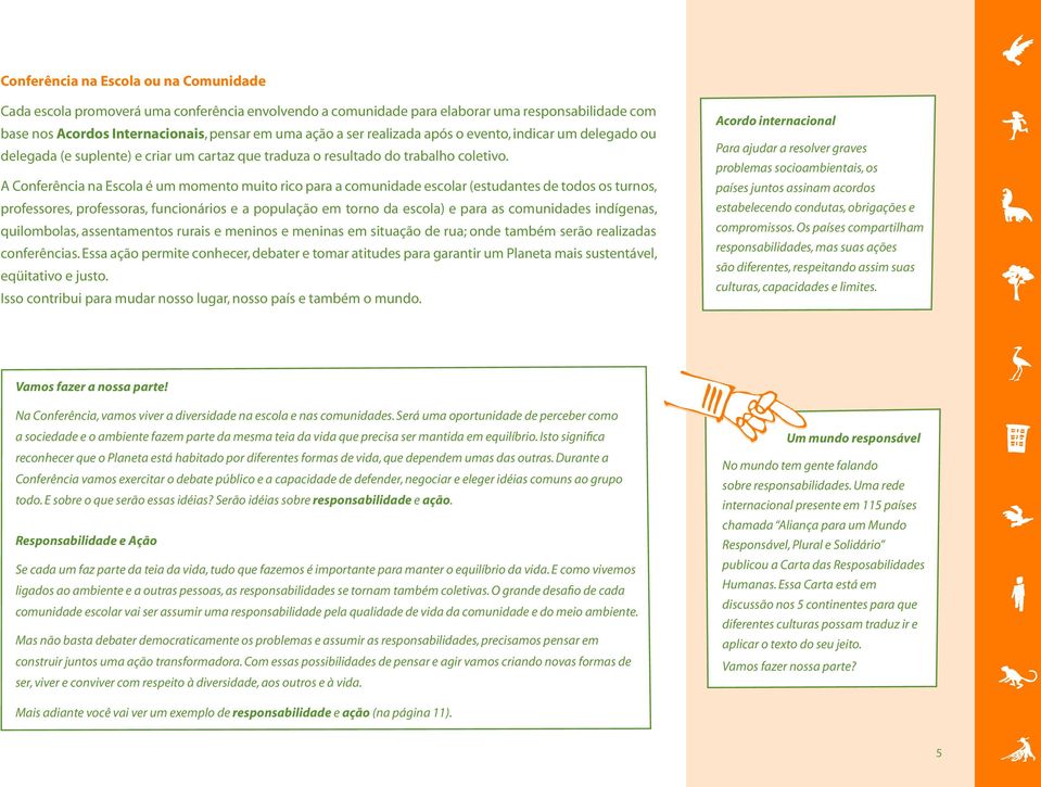 A Conferência na Escola é um momento muito rico para a comunidade escolar (estudantes de todos os turnos, professores, professoras, funcionários e a população em torno da escola) e para as