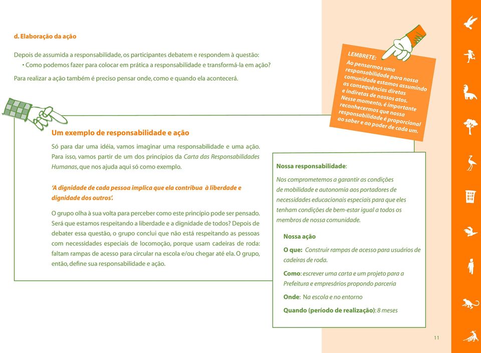 LEMBRETE: Ao pensarmos uma responsabilidade para nossa comunidade estamos assumindo as consequências diretas e indiretas de nossos atos.