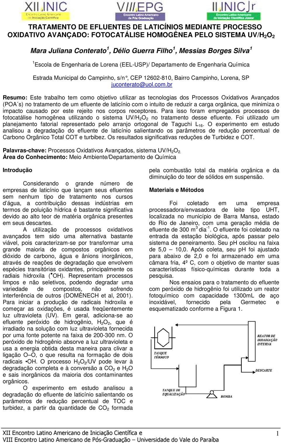 br Resumo: Este trabalho tem como objetivo utilizar as tecnologias dos Processos Oxidativos Avançados (POA s) no tratamento de um efluente de laticínio com o intuito de reduzir a carga orgânica, que