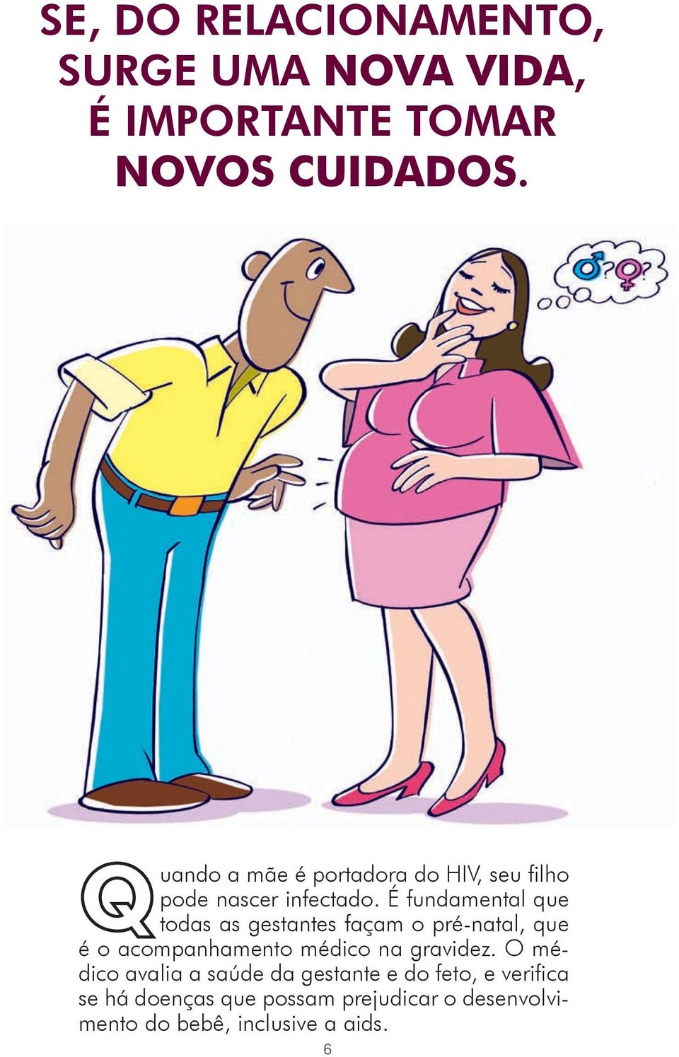 É fundamental que todas as gestantes façam o pré-natal, que é o acompanhamento médico na