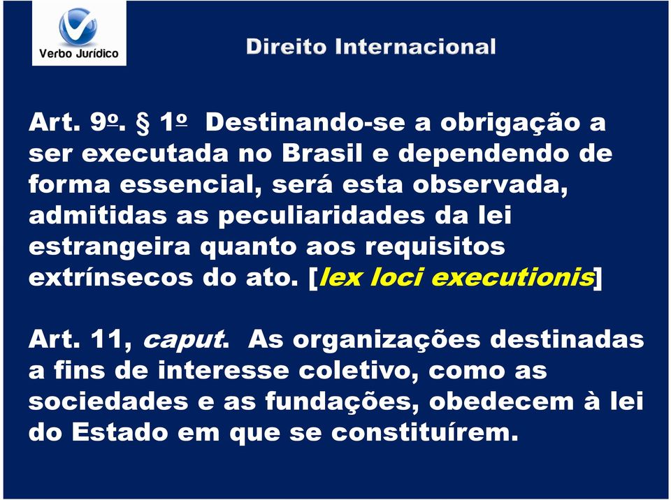 esta observada, admitidas as peculiaridades da lei estrangeira quanto aos requisitos extrínsecos