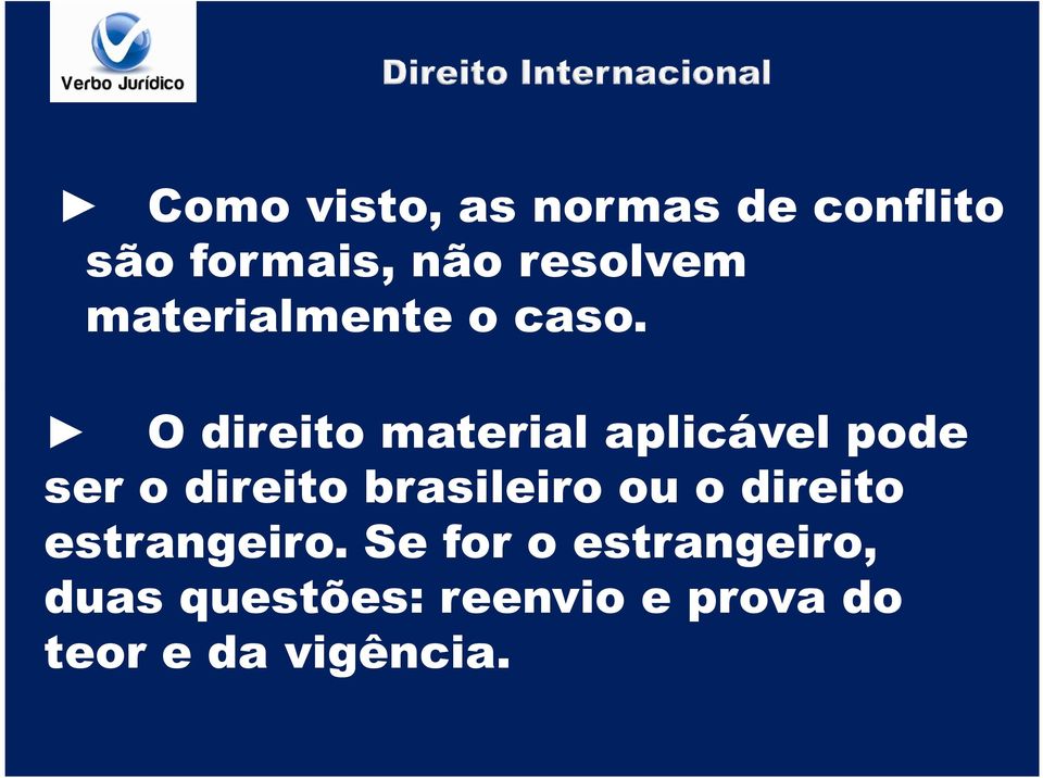 O direito material aplicável pode ser o direito brasileiro