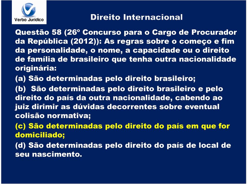 determinadas pelo direito brasileiro e pelo direito do país da outra nacionalidade, cabendo ao juiz dirimir as dúvidas decorrentes sobre