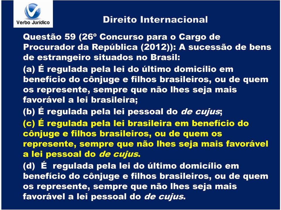 É regulada pela lei brasileira em benefício do cônjuge e filhos brasileiros, ou de quem os represente, sempre que não lhes seja mais favorável a lei pessoal do de cujus.