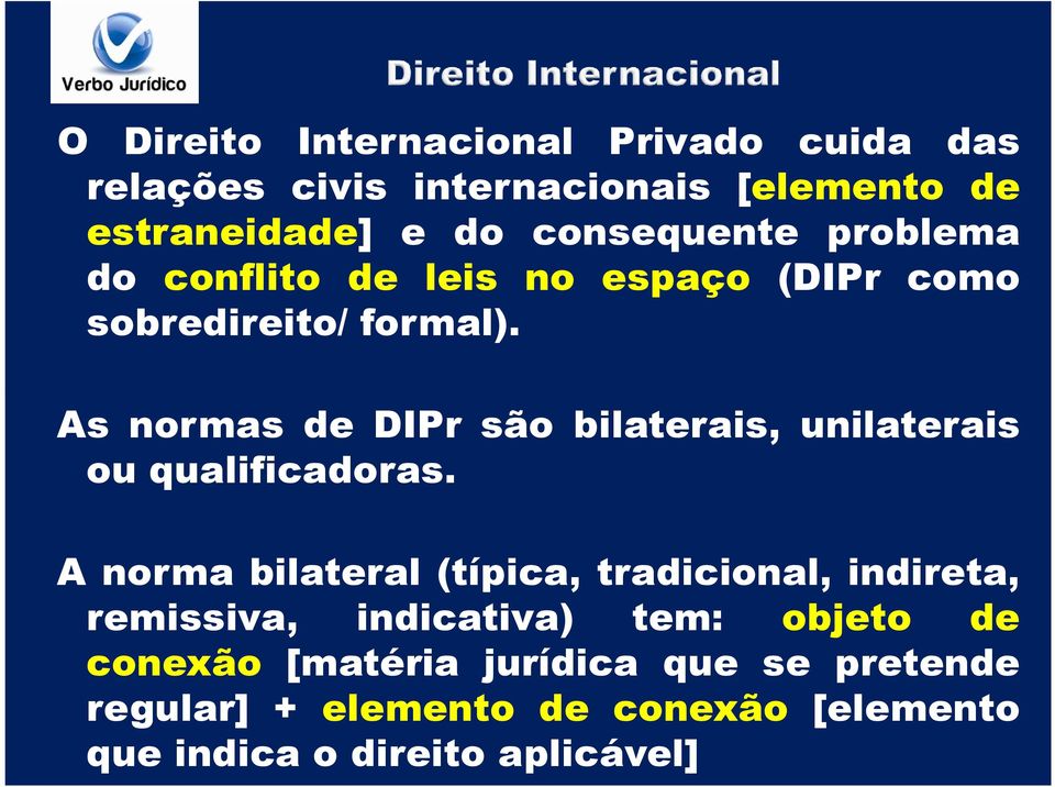 As normas de DIPr são bilaterais, unilaterais ou qualificadoras.