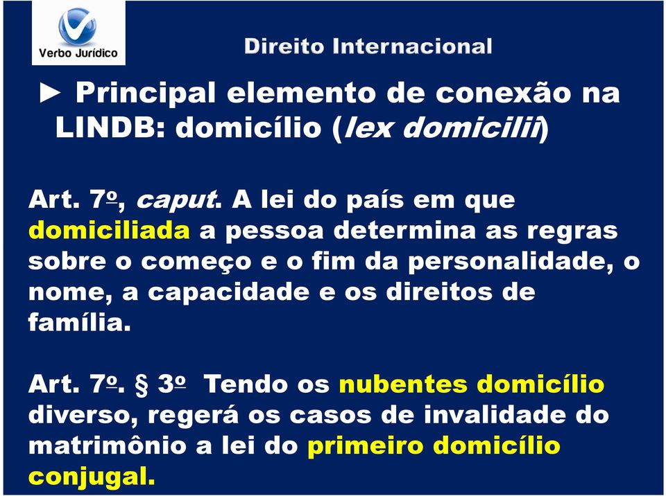 personalidade, o nome, a capacidade e os direitos de família. Art. 7 o.