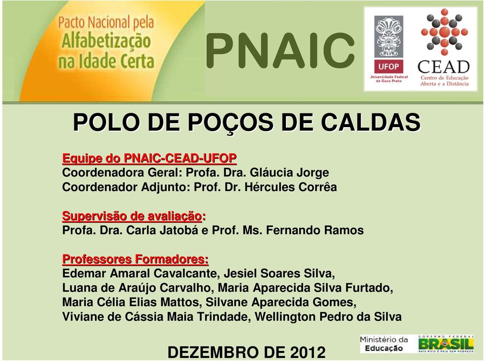 Ms. Fernando Ramos Professores Formadores: Edemar Amaral Cavalcante, Jesiel Soares Silva, Luana de Araújo Carvalho, Maria