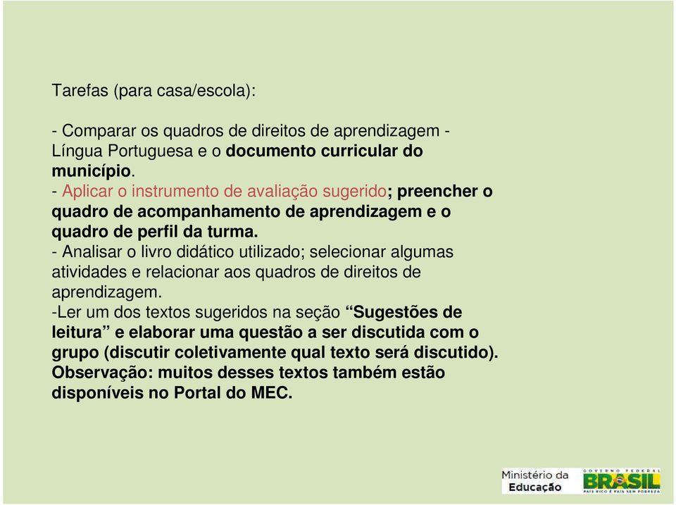 - Analisar o livro didático utilizado; selecionar algumas atividades e relacionar aos quadros de direitos de aprendizagem.