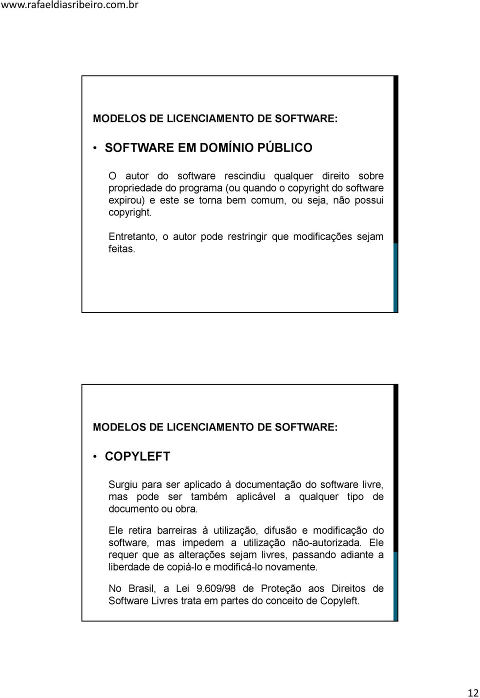 COPYLEFT Surgiu para ser aplicado à documentação do software livre, mas pode ser também aplicável a qualquer tipo de documento ou obra.