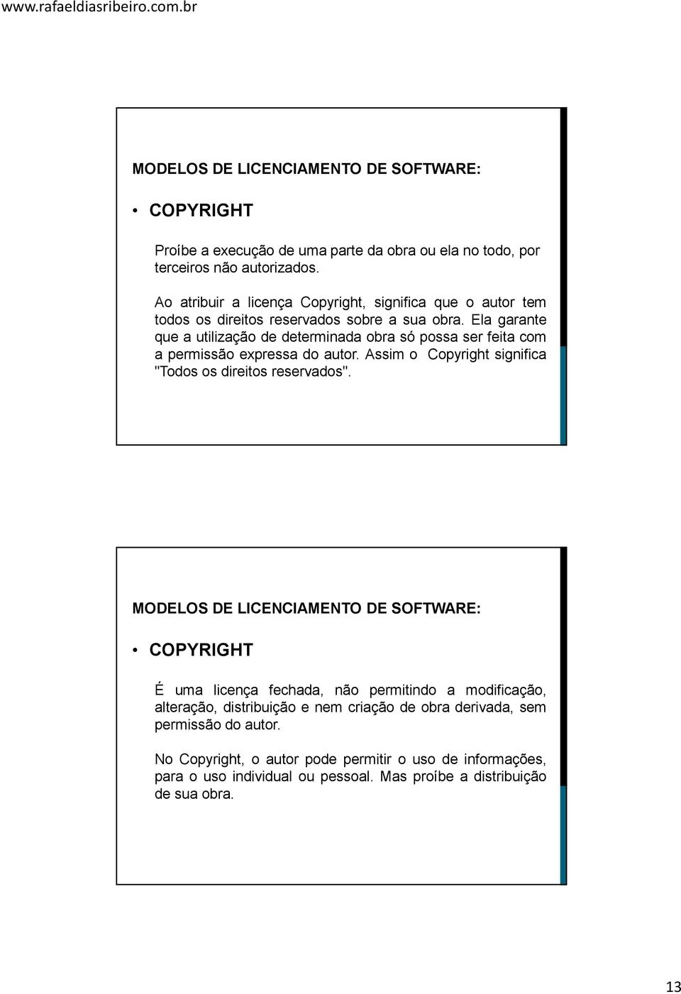 Ela garante que a utilização de determinada obra só possa ser feita com a permissão expressa do autor.