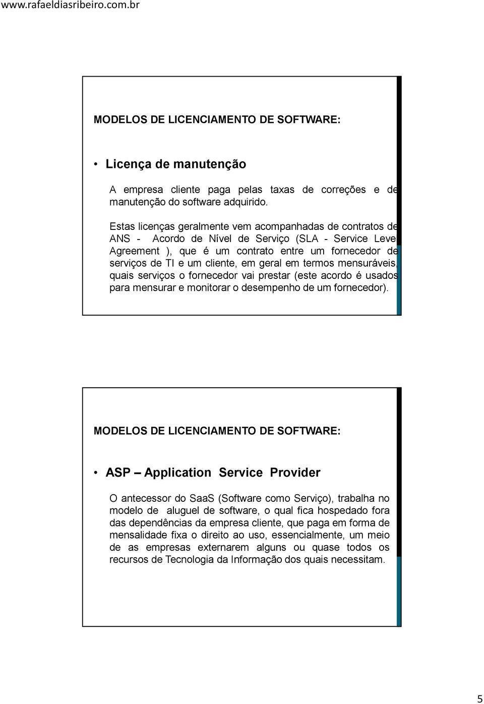 geral em termos mensuráveis, quais serviços o fornecedor vai prestar (este acordo é usados para mensurar e monitorar o desempenho de um fornecedor).