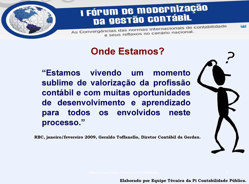 muitas oportunidades de desenvolvimento e aprendizado para todos os envolvidos