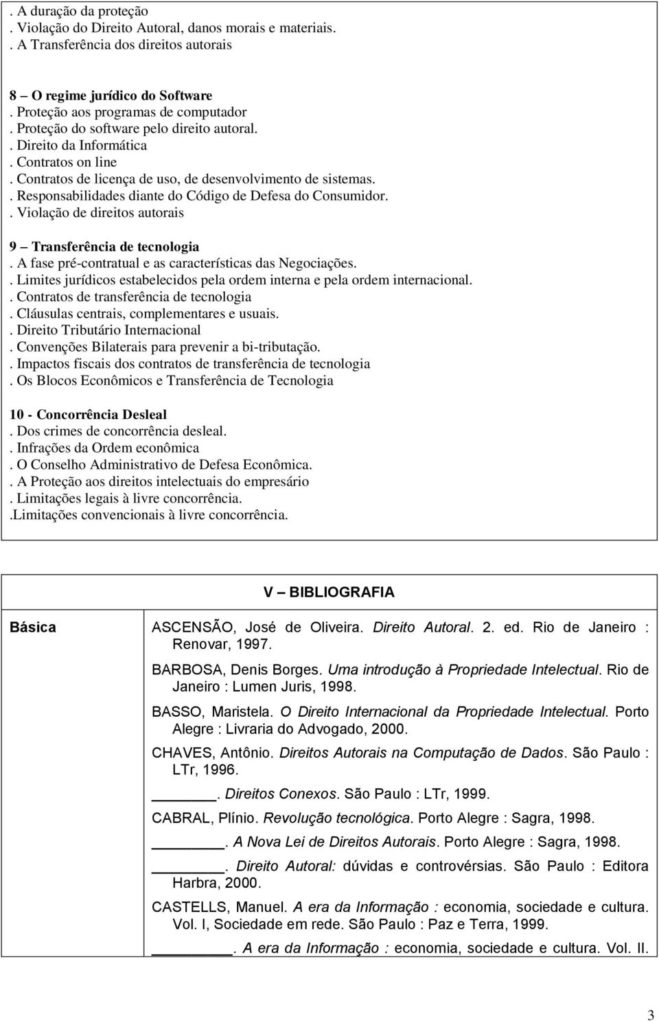 . Responsabilidades diante do Código de Defesa do Consumidor.. Violação de direitos autorais 9 Transferência de tecnologia. A fase pré-contratual e as características das Negociações.