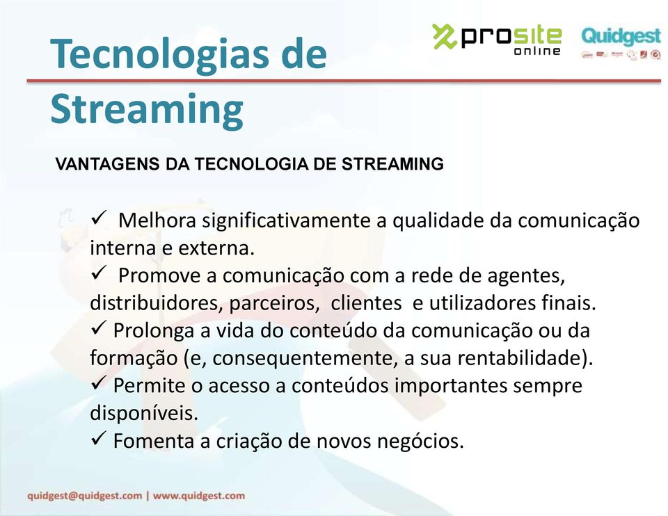 Promove a comunicação com a rede de agentes, distribuidores, parceiros, clientes e utilizadores finais.