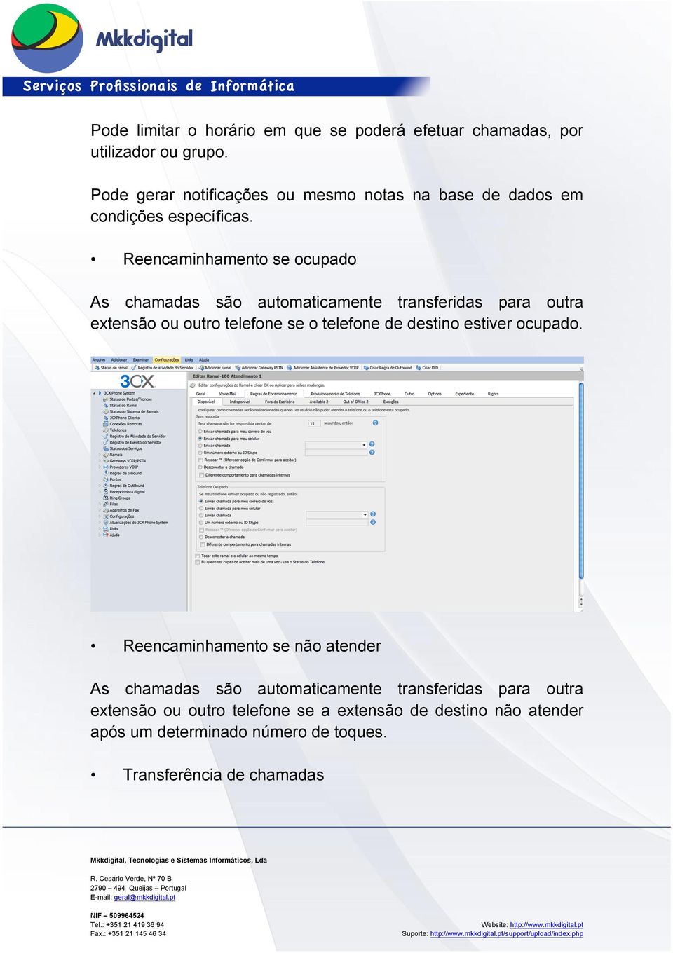 Reencaminhamento se ocupado As chamadas são automaticamente transferidas para outra extensão ou outro telefone se o telefone de