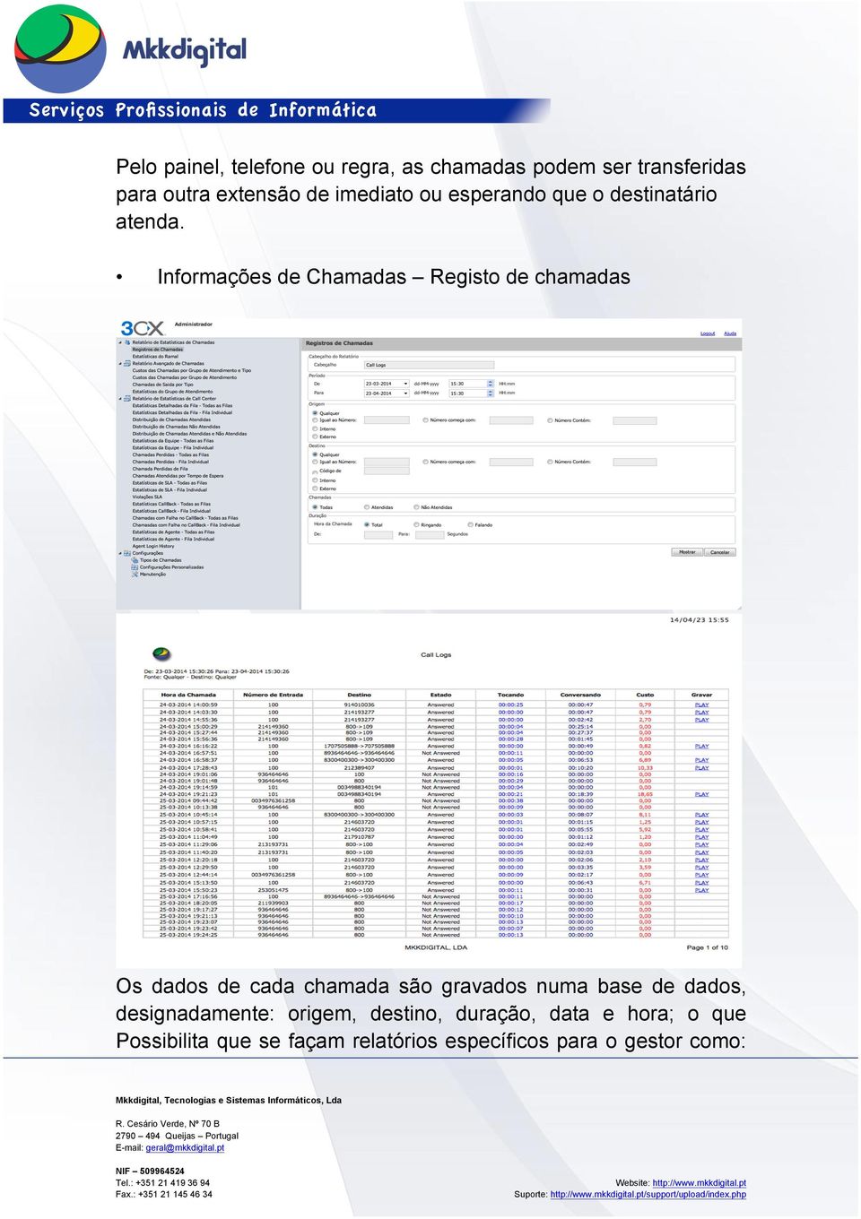 Informações de Chamadas Registo de chamadas Os dados de cada chamada são gravados numa base de dados,