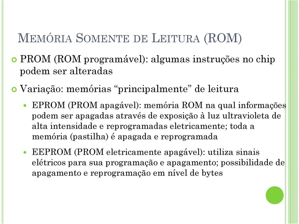 ultravioleta de alta intensidade e reprogramadas eletricamente; toda a memória (pastilha) é apagada e reprogramada EEPROM (PROM