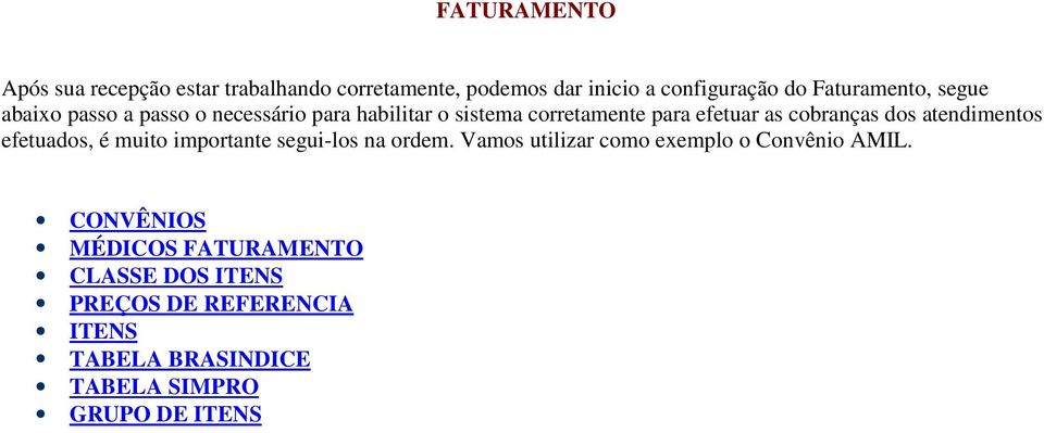 atendimentos efetuados, é muito importante segui-los na ordem. Vamos utilizar como exemplo o Convênio AMIL.