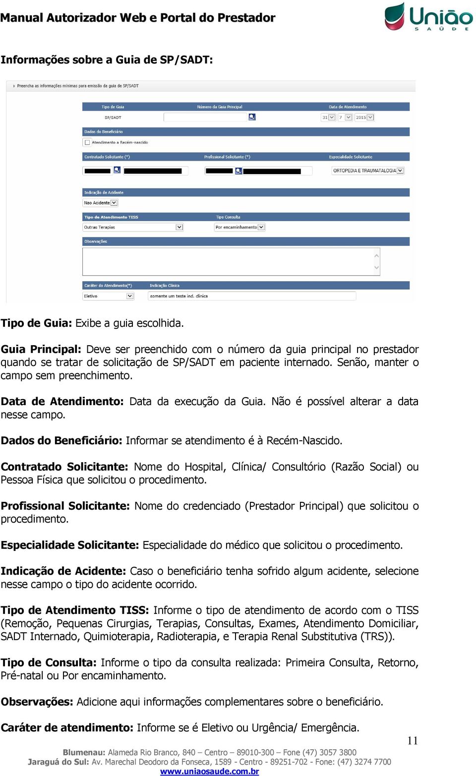 Data de Atendimento: Data da execução da Guia. Não é possível alterar a data nesse campo. Dados do Beneficiário: Informar se atendimento é à Recém-Nascido.