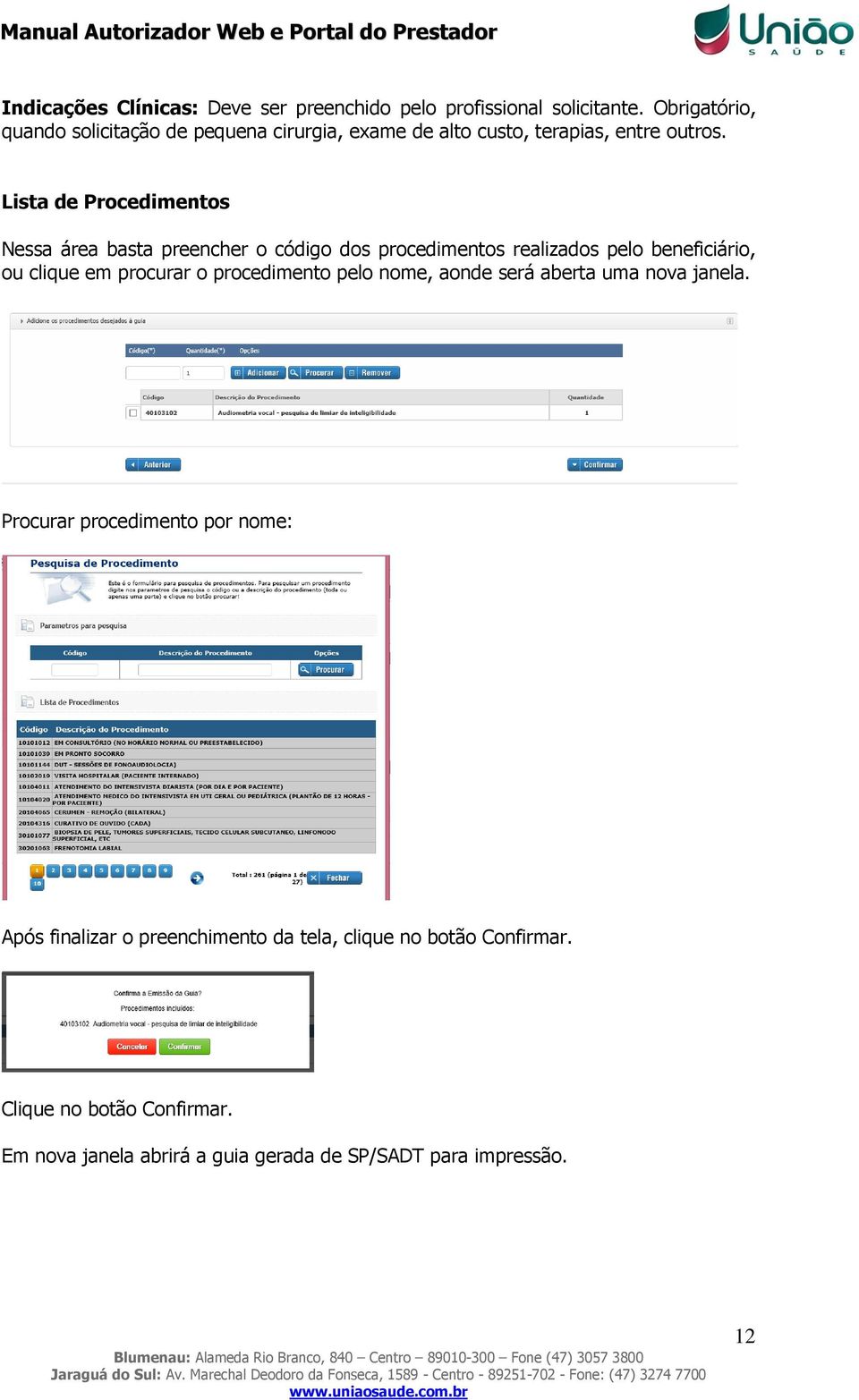 Lista de Procedimentos Nessa área basta preencher o código dos procedimentos realizados pelo beneficiário, ou clique em procurar o