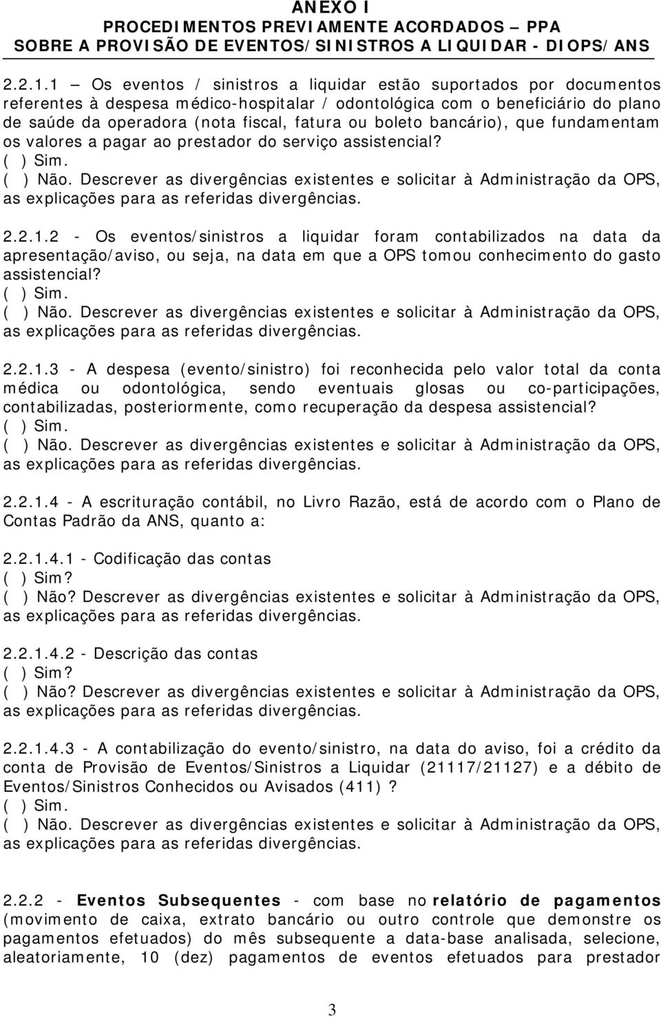 boleto bancário), que fundamentam os valores a pagar ao prestador do serviço assistencial? 2.2.1.