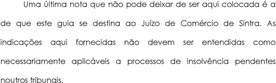 As indicações aqui fornecidas não devem ser entendidas como