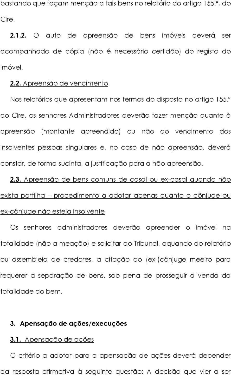 º do Cire, os senhores Administradores deverão fazer menção quanto à apreensão (montante apreendido) ou não do vencimento dos insolventes pessoas singulares e, no caso de não apreensão, deverá