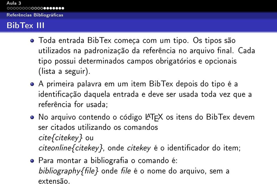 A primeira palavra em um item BibTex depois do tipo é a identicação daquela entrada e deve ser usada toda vez que a referência for usada; No arquivo