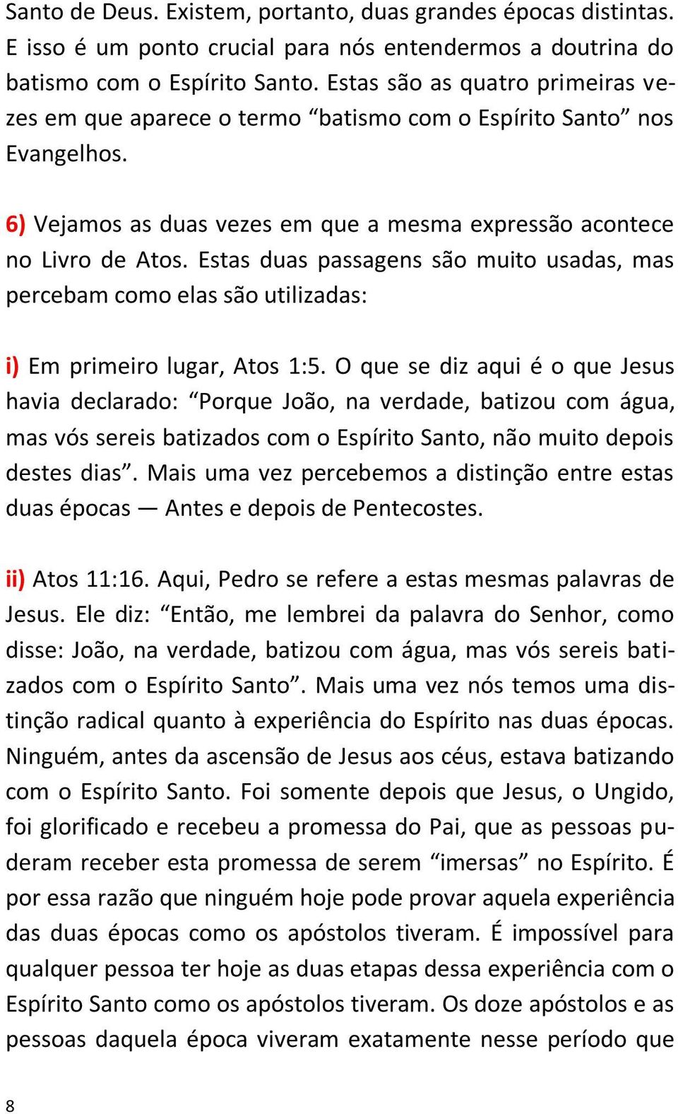 Estas duas passagens são muito usadas, mas percebam como elas são utilizadas: i) Em primeiro lugar, Atos 1:5.