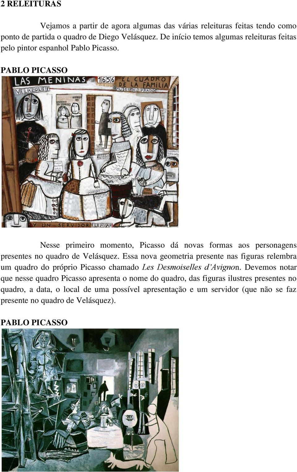 PABLO PICASSO Nesse primeiro momento, Picasso dá novas formas aos personagens presentes no quadro de Velásquez.