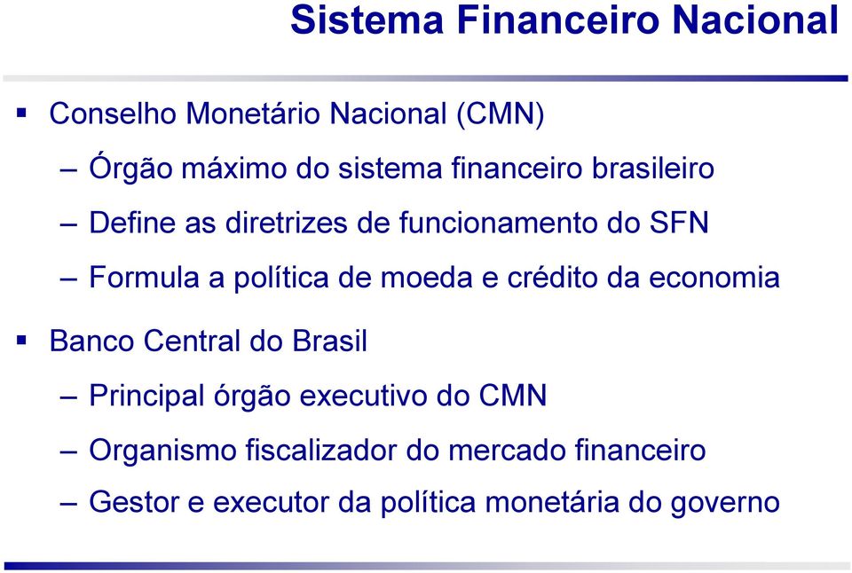 moeda e crédito da economia Banco Central do Brasil Principal órgão executivo do CMN