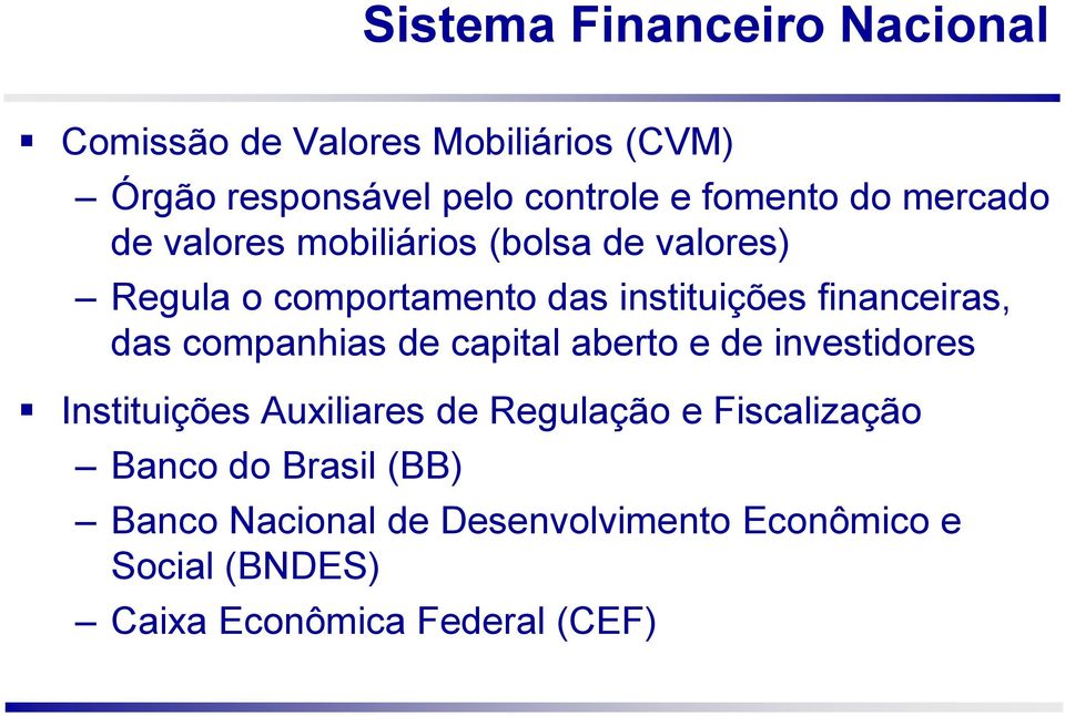financeiras, das companhias de capital aberto e de investidores Instituições Auxiliares de Regulação e