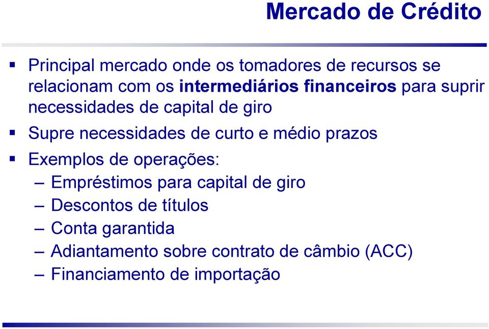 de curto e médio prazos Exemplos de operações: Empréstimos para capital de giro Descontos