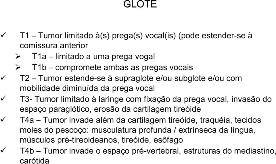 vocal, invasão do espaço paraglótico, erosão da cartilagem tireóide T4a Tumor invade além da cartilagem tireóide, traquéia, tecidos moles do pescoço: