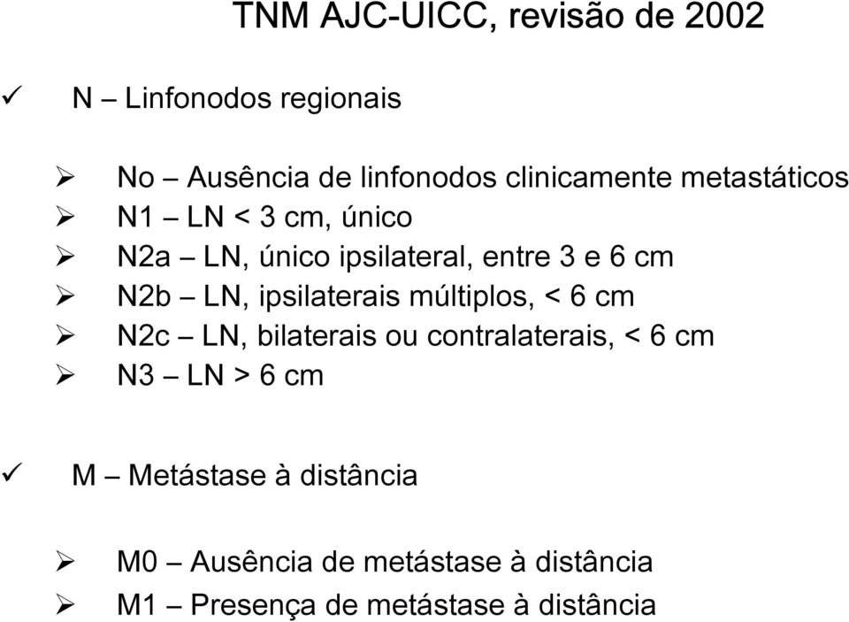 N2b LN, ipsilaterais múltiplos, < 6 cm N2c LN, bilaterais ou contralaterais, < 6 cm N3 LN