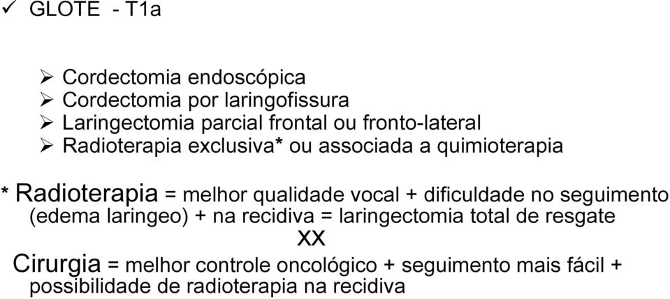 vocal + dificuldade no seguimento (edema laringeo) + na recidiva = laringectomia total de resgate XX