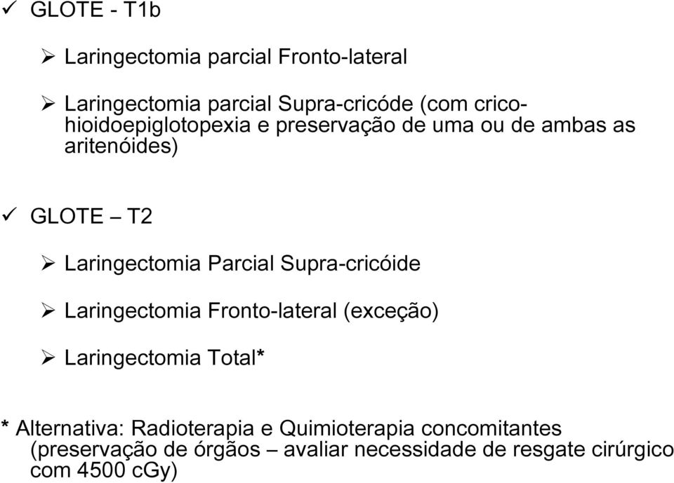 Parcial Supra-cricóide Laringectomia Fronto-lateral (exceção) Laringectomia Total* * Alternativa: