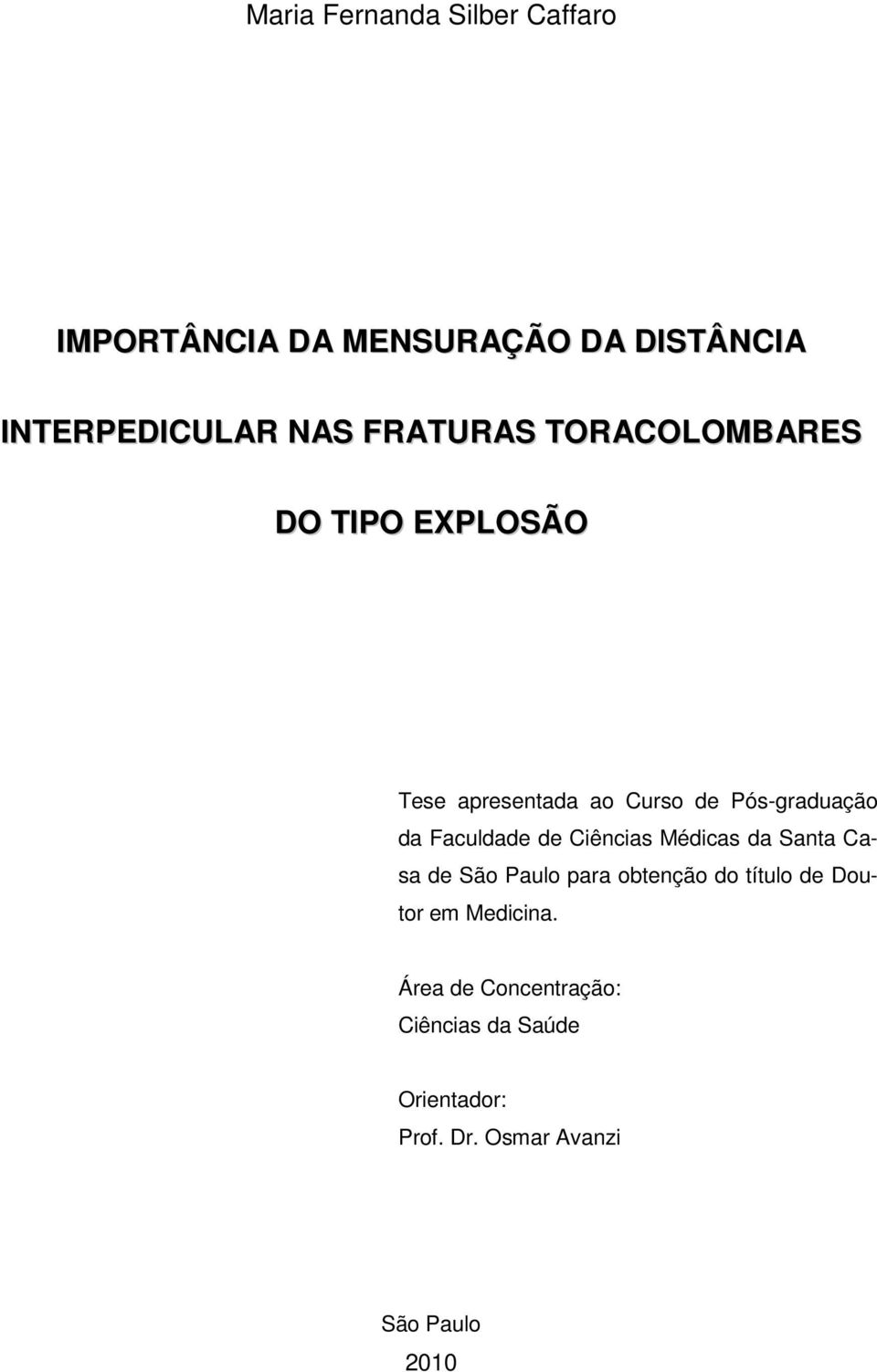 Faculdade de Ciências Médicas da Santa Casa de São Paulo para obtenção do título de Doutor