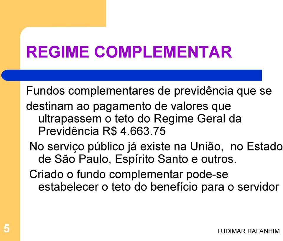 75 No serviço público já existe na União, no Estado de São Paulo, Espírito Santo e