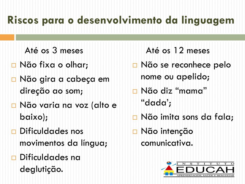 movimentos da língua; Dificuldades na deglutição.